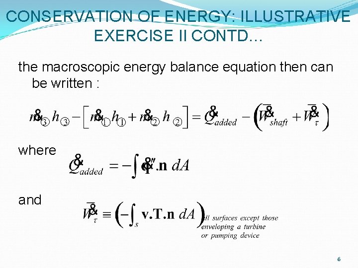 CONSERVATION OF ENERGY: ILLUSTRATIVE EXERCISE II CONTD… the macroscopic energy balance equation then can CONSERVATION OF ENERGY: ILLUSTRATIVE EXERCISE II CONTD… the macroscopic energy balance equation then can