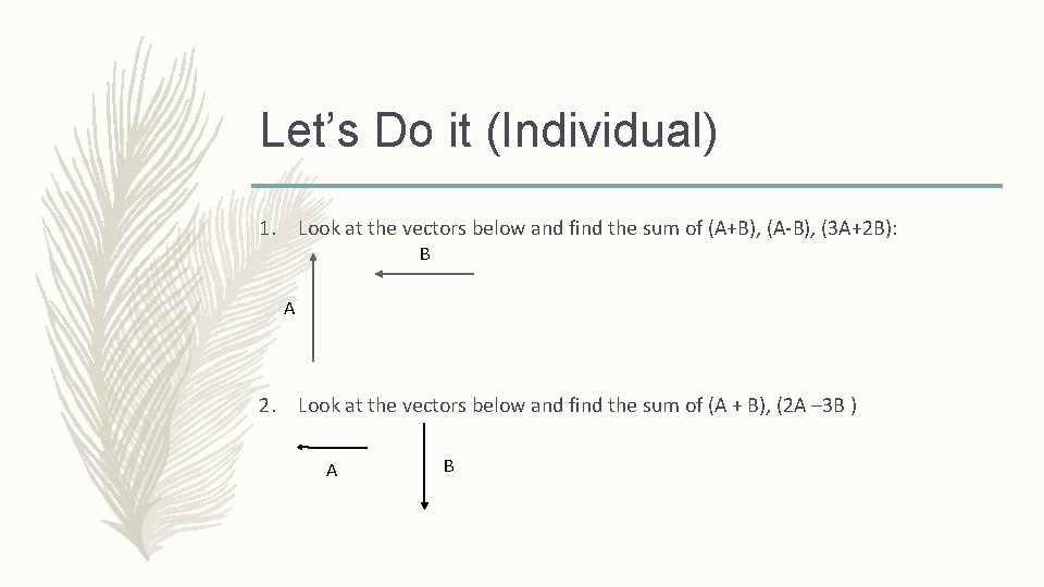 Let’s Do it (Individual) 1. Look at the vectors below and find the sum