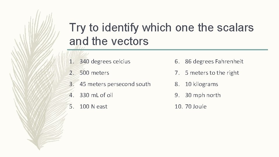 Try to identify which one the scalars and the vectors 1. 340 degrees celcius