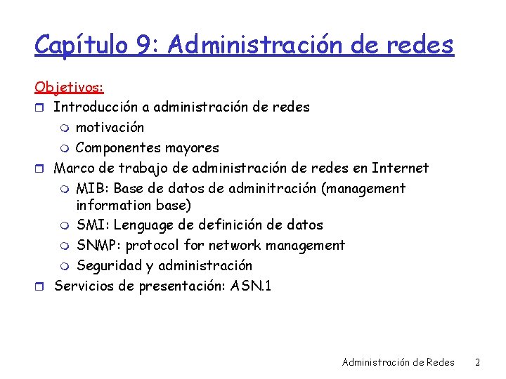 Capítulo 9: Administración de redes Objetivos: r Introducción a administración de redes m motivación