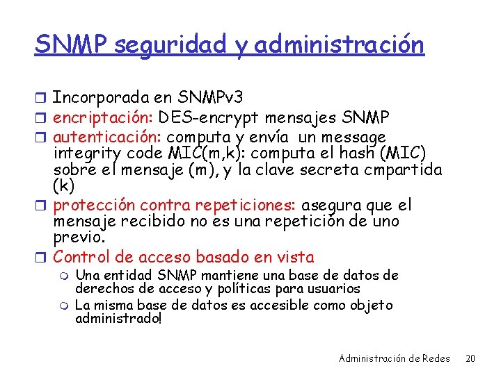 SNMP seguridad y administración r Incorporada en SNMPv 3 r encriptación: DES-encrypt mensajes SNMP