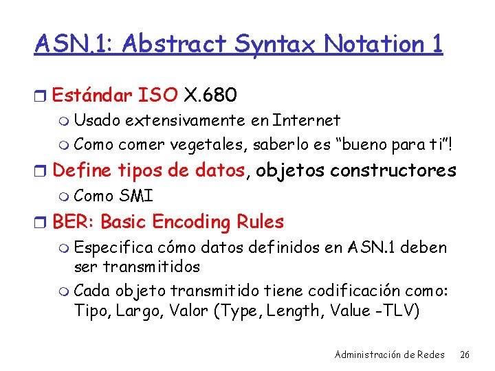 ASN. 1: Abstract Syntax Notation 1 r Estándar ISO X. 680 m Usado extensivamente