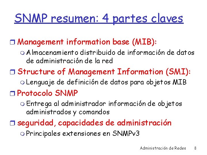 SNMP resumen: 4 partes claves r Management information base (MIB): m Almacenamiento distribuido de