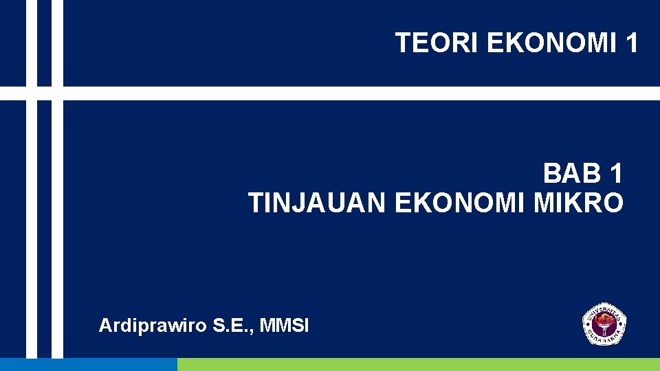 TEORI EKONOMI 1 BAB 1 TINJAUAN EKONOMI MIKRO Ardiprawiro S. E. , MMSI 