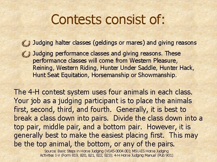 Contests consist of: Judging halter classes (geldings or mares) and giving reasons Judging performance