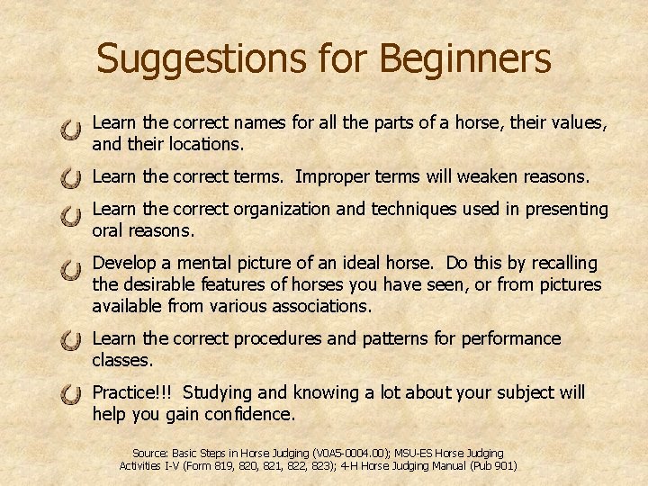 Suggestions for Beginners Learn the correct names for all the parts of a horse,