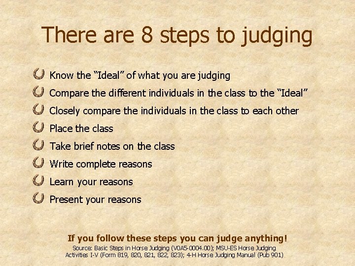 There are 8 steps to judging Know the “Ideal” of what you are judging