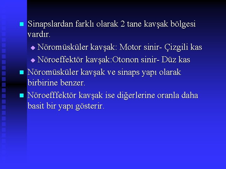 n n n Sinapslardan farklı olarak 2 tane kavşak bölgesi vardır. u Nöromüsküler kavşak: