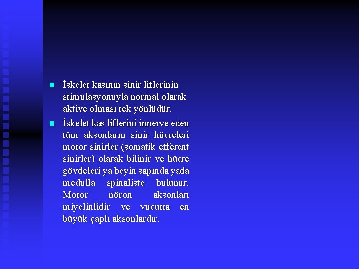 n n İskelet kasının sinir liflerinin stimulasyonuyla normal olarak aktive olması tek yönlüdür. İskelet