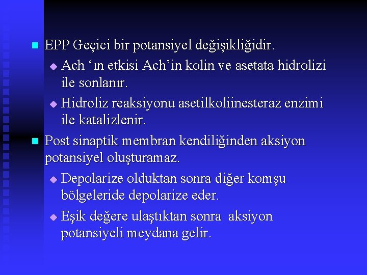n n EPP Geçici bir potansiyel değişikliğidir. u Ach ‘ın etkisi Ach’in kolin ve