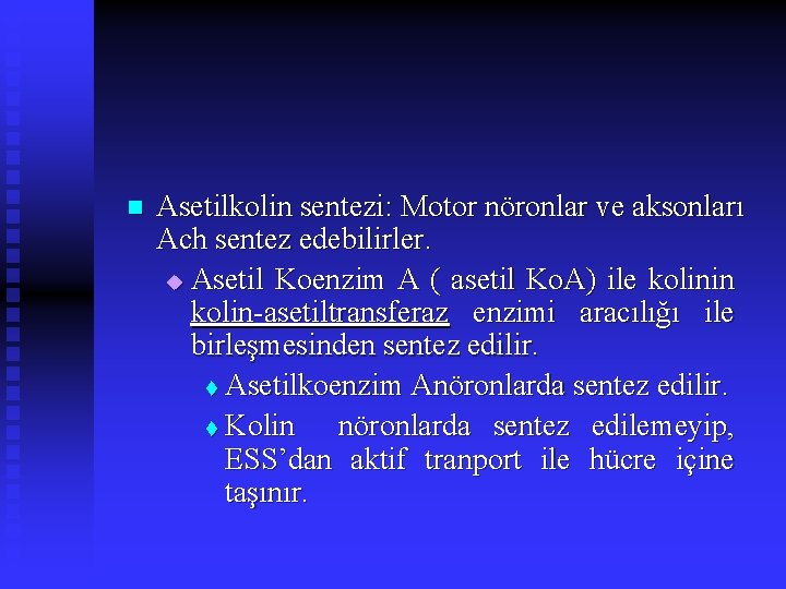 n Asetilkolin sentezi: Motor nöronlar ve aksonları Ach sentez edebilirler. u Asetil Koenzim A