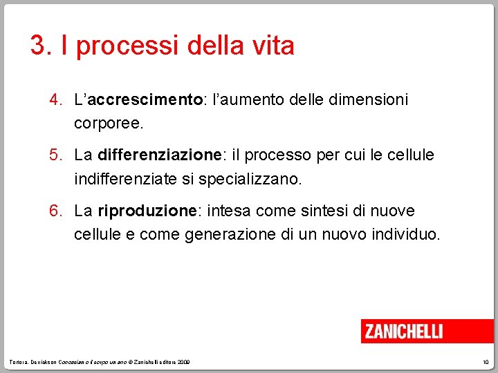 3. I processi della vita 4. L’accrescimento: l’aumento delle dimensioni corporee. 5. La differenziazione: