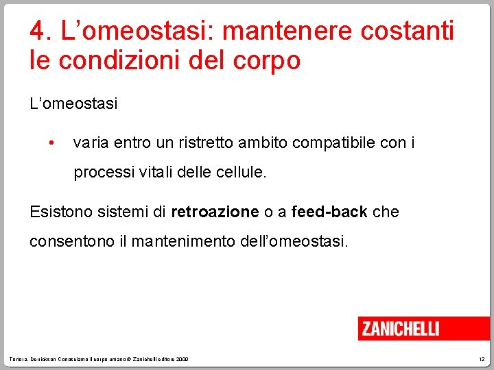 4. L’omeostasi: mantenere costanti le condizioni del corpo L’omeostasi • varia entro un ristretto