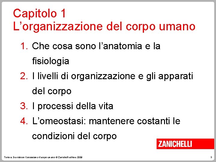 Capitolo 1 L’organizzazione del corpo umano 1. Che cosa sono l’anatomia e la fisiologia