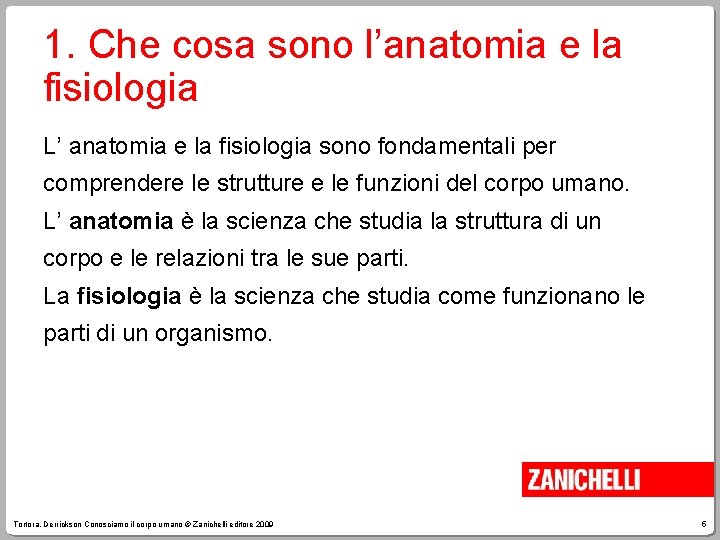 1. Che cosa sono l’anatomia e la fisiologia L’ anatomia e la fisiologia sono