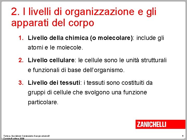 2. I livelli di organizzazione e gli apparati del corpo 1. Livello della chimica