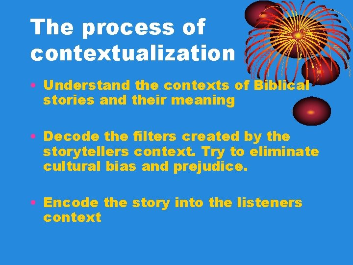 The process of contextualization • Understand the contexts of Biblical stories and their meaning The process of contextualization • Understand the contexts of Biblical stories and their meaning