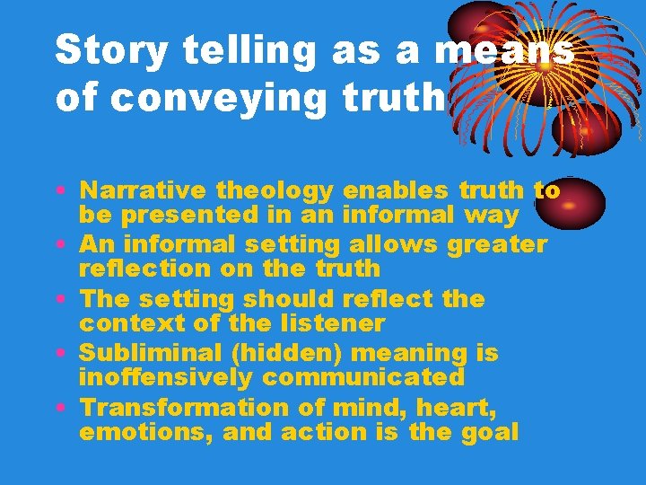 Story telling as a means of conveying truth • Narrative theology enables truth to Story telling as a means of conveying truth • Narrative theology enables truth to