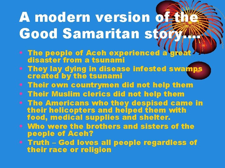 A modern version of the Good Samaritan story…. • The people of Aceh experienced A modern version of the Good Samaritan story…. • The people of Aceh experienced