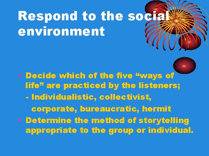 Respond to the social environment • Decide which of the five “ways of life” Respond to the social environment • Decide which of the five “ways of life”
