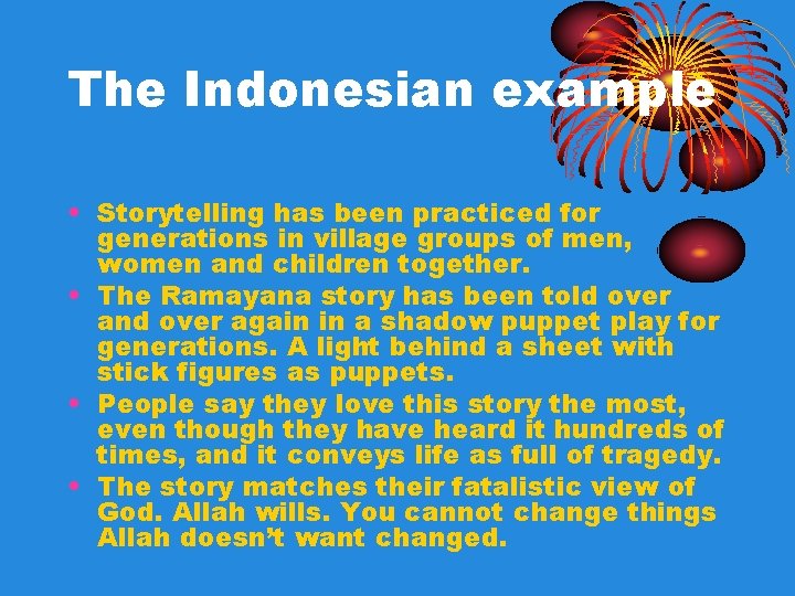 The Indonesian example • Storytelling has been practiced for generations in village groups of The Indonesian example • Storytelling has been practiced for generations in village groups of