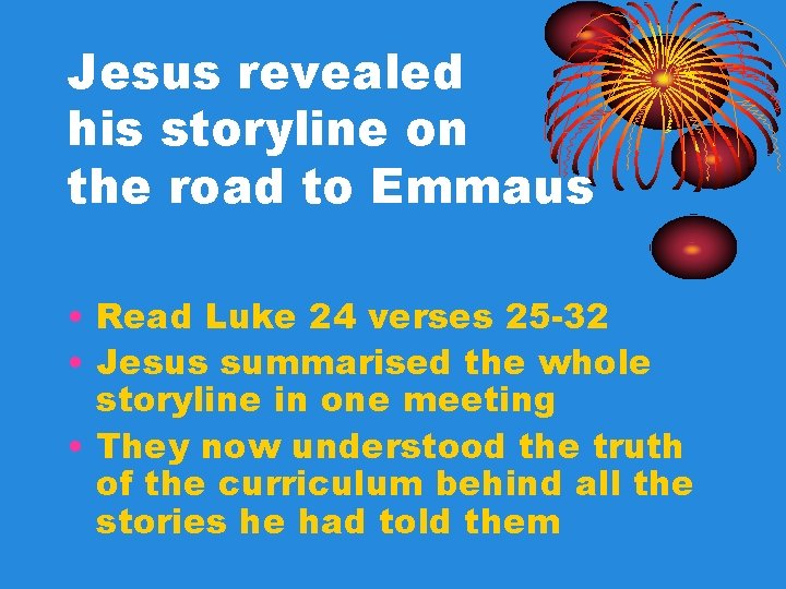 Jesus revealed his storyline on the road to Emmaus • Read Luke 24 verses Jesus revealed his storyline on the road to Emmaus • Read Luke 24 verses