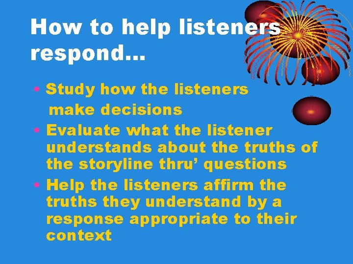 How to help listeners respond… • Study how the listeners make decisions • Evaluate How to help listeners respond… • Study how the listeners make decisions • Evaluate