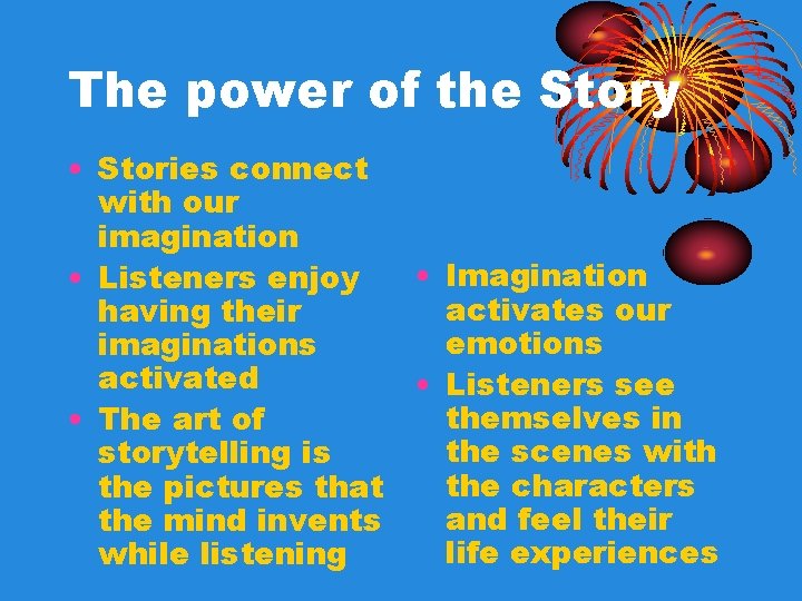 The power of the Story • Stories connect with our imagination • Listeners enjoy The power of the Story • Stories connect with our imagination • Listeners enjoy