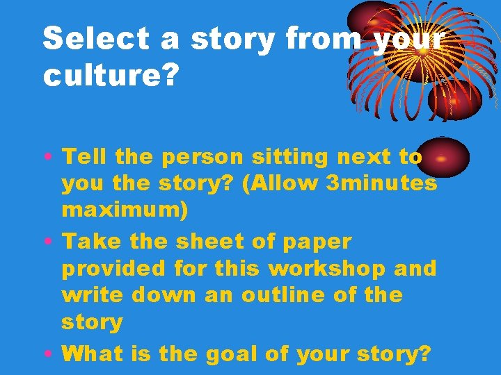 Select a story from your culture? • Tell the person sitting next to you Select a story from your culture? • Tell the person sitting next to you