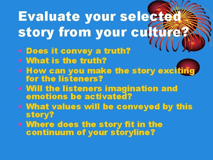 Evaluate your selected story from your culture? • Does it convey a truth? • Evaluate your selected story from your culture? • Does it convey a truth? •