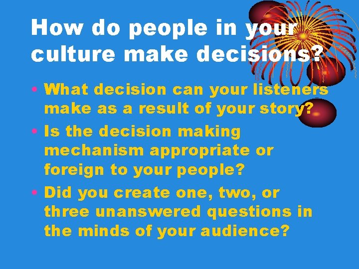 How do people in your culture make decisions? • What decision can your listeners How do people in your culture make decisions? • What decision can your listeners
