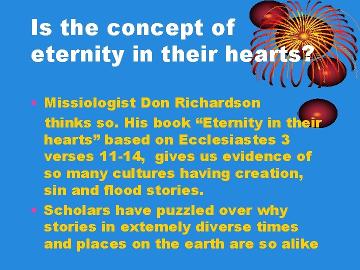 Is the concept of eternity in their hearts? • Missiologist Don Richardson thinks so. Is the concept of eternity in their hearts? • Missiologist Don Richardson thinks so.