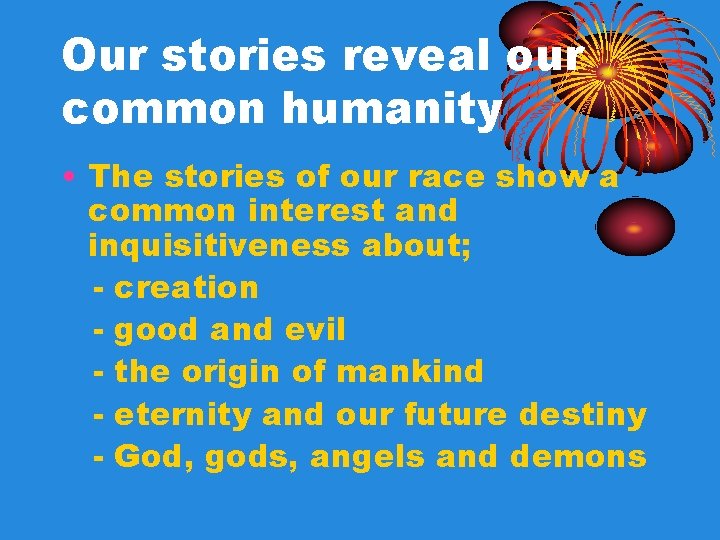 Our stories reveal our common humanity • The stories of our race show a Our stories reveal our common humanity • The stories of our race show a