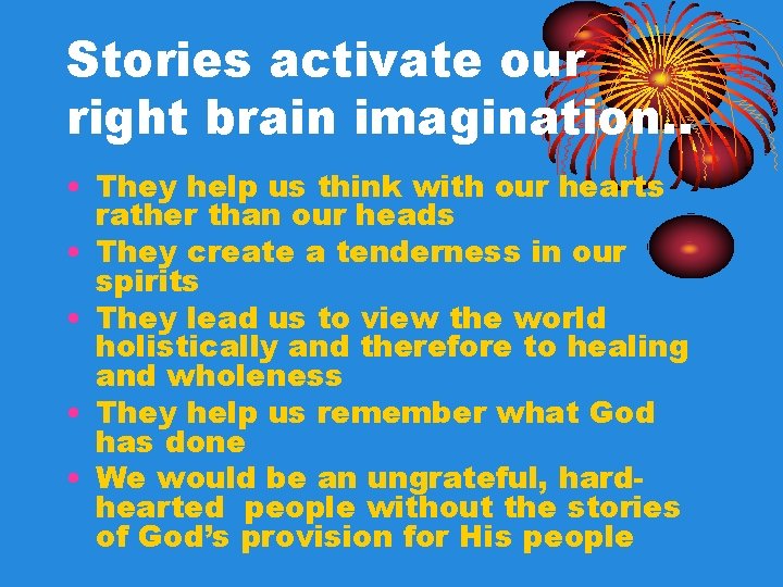 Stories activate our right brain imagination. . • They help us think with our Stories activate our right brain imagination. . • They help us think with our