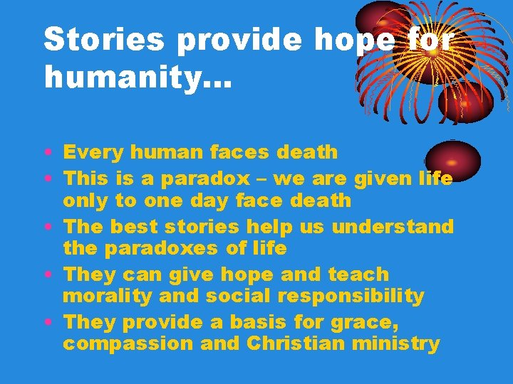 Stories provide hope for humanity… • Every human faces death • This is a Stories provide hope for humanity… • Every human faces death • This is a