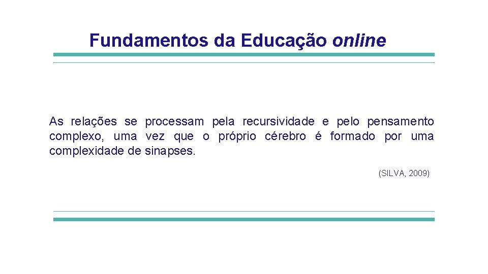 Fundamentos da Educação online As relações se processam pela recursividade e pelo pensamento complexo, Fundamentos da Educação online As relações se processam pela recursividade e pelo pensamento complexo,