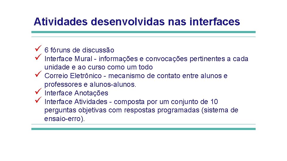 Atividades desenvolvidas nas interfaces ü 6 fóruns de discussão ü Interface Mural - informações Atividades desenvolvidas nas interfaces ü 6 fóruns de discussão ü Interface Mural - informações