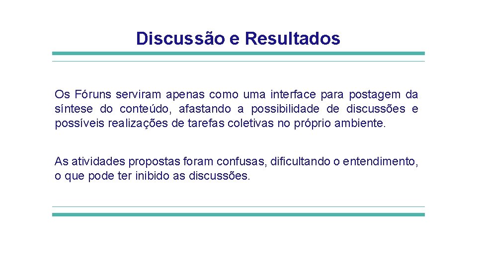 Discussão e Resultados Os Fóruns serviram apenas como uma interface para postagem da síntese