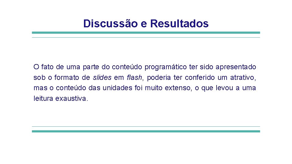 Discussão e Resultados O fato de uma parte do conteúdo programático ter sido apresentado Discussão e Resultados O fato de uma parte do conteúdo programático ter sido apresentado