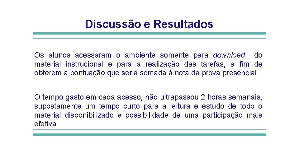 Discussão e Resultados Os alunos acessaram o ambiente somente para download do material instrucional