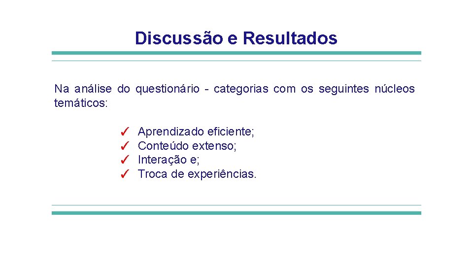 Discussão e Resultados Na análise do questionário - categorias com os seguintes núcleos temáticos: