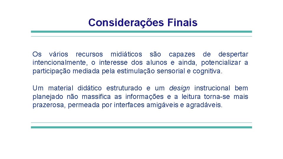 Considerações Finais Os vários recursos midiáticos são capazes de despertar intencionalmente, o interesse dos