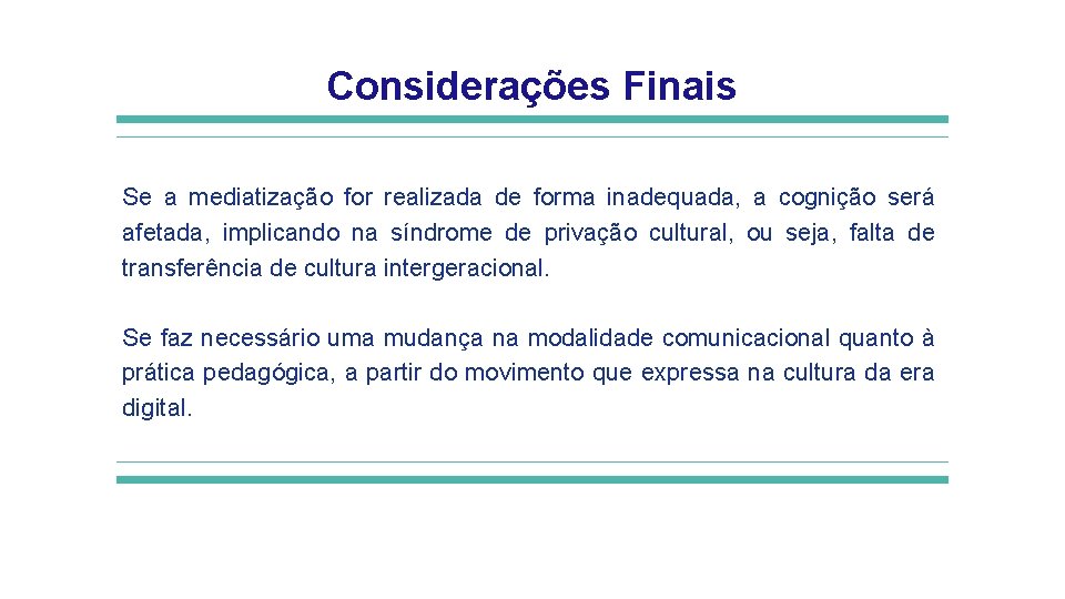 Considerações Finais Se a mediatização for realizada de forma inadequada, a cognição será afetada,