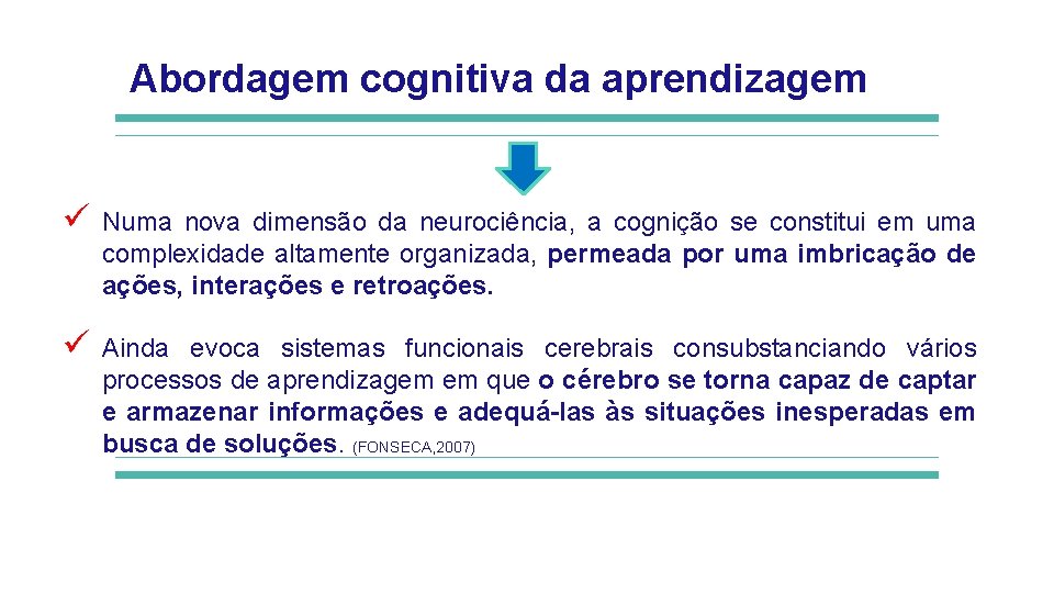 Abordagem cognitiva da aprendizagem ü Numa nova dimensão da neurociência, a cognição se constitui Abordagem cognitiva da aprendizagem ü Numa nova dimensão da neurociência, a cognição se constitui