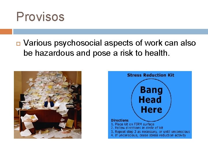 Provisos Various psychosocial aspects of work can also be hazardous and pose a risk