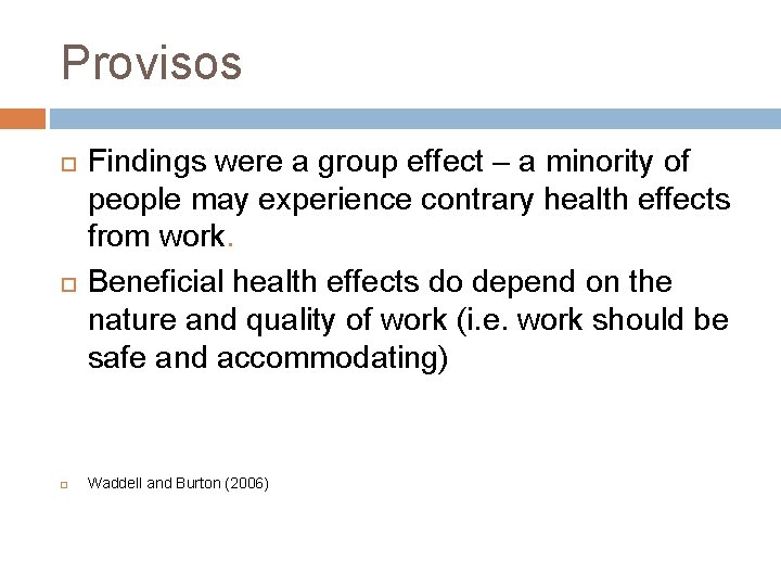 Provisos Findings were a group effect – a minority of people may experience contrary