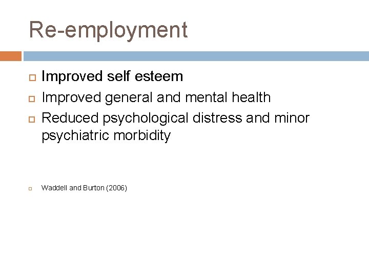 Re-employment Improved self esteem Improved general and mental health Reduced psychological distress and minor
