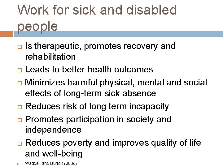 Work for sick and disabled people Is therapeutic, promotes recovery and rehabilitation Leads to