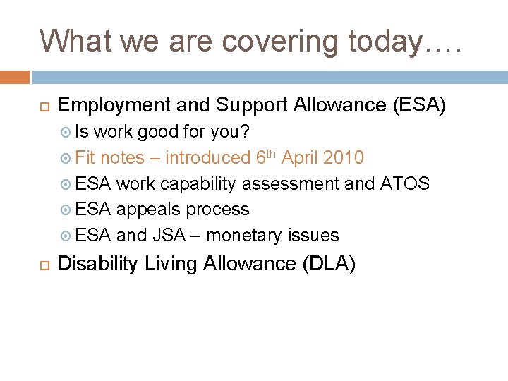 What we are covering today…. Employment and Support Allowance (ESA) Is work good for