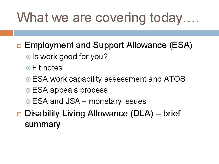 What we are covering today…. Employment and Support Allowance (ESA) Is work good for